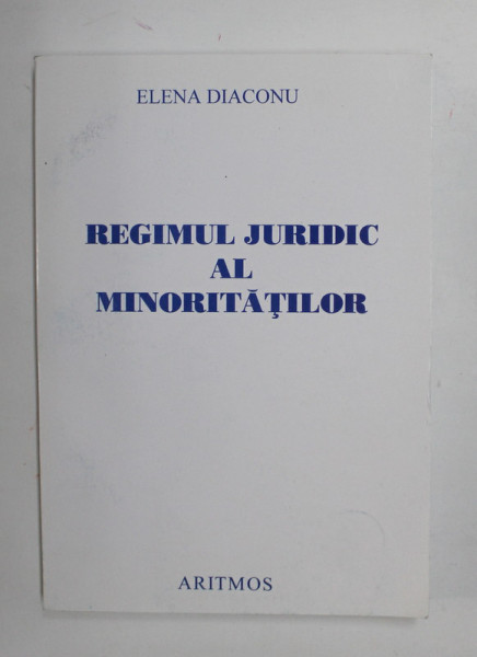 REGIMUL JURIDIC AL MINORITATILOR de ELENA DIACONU , 2003