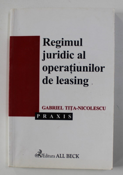 REGIMUL JURIDIC AL OPERATIUNILOR DE LEASING de GABRIEL TITA - NICOLESCU , 2003