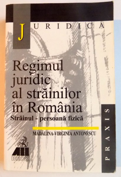 REGIMUL JURIDIC AL STRAINIOR IN ROMANIA , STRAINUL-PERSOANA FIZICA de MADALINA VIRGINIA ANTONESCU , 2001