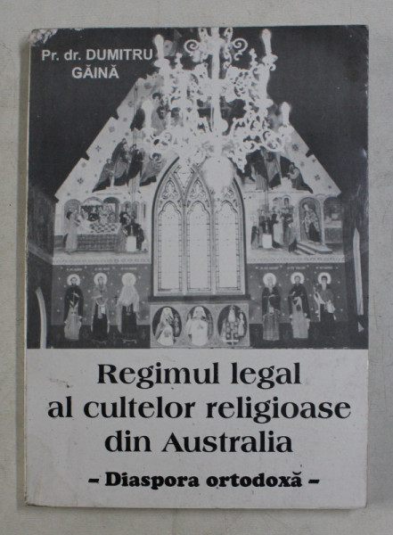 REGIMUL LEGAL AL CULTELOR RELIGIOASE DIN AUSTRALIA - DIASPORA ORTODOXA de Pr.dr . DUMITRU GAINA , 1995