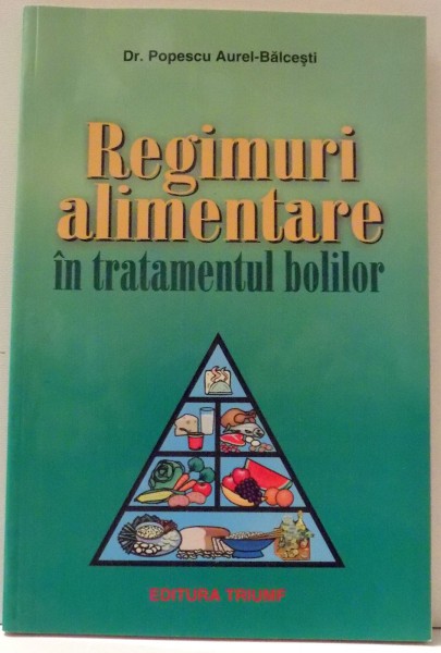 REGIMURI ALIMENTARE IN TRATAMENTUL BOLILOR de AUREL POPESCU BALCESTI , 2002