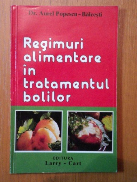 REGIMURI ALIMENTARE IN TRATAMENTUL BOLILOR- DR. AUREL POPESCU BALCESTI * PREZINTA SUBLINIERI CU MARKER