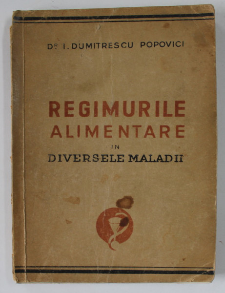 REGIMURILE ALIMENTARE IN DIVERSELE MALADII de DR. I . DUMITRESCU POPOVICI , 1936,