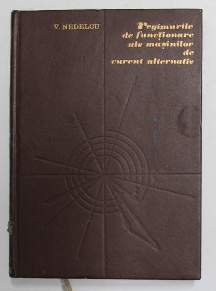 REGIMURILE DE FUNCTIONARE ALE MASINILOR DE CURENT ALTERNATIV de V. NEDELCU , 1968