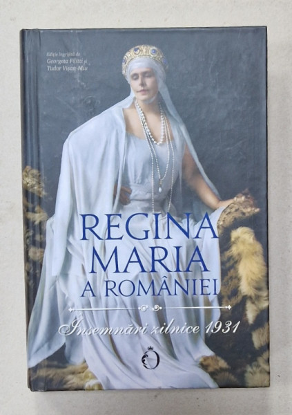 REGINA MARIA A ROMANIEI , INSEMNARI ZILNICE 1931 , traducere din limba engleza de GEORGETA FILITTI , 2023