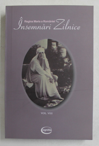 REGINA MARIA A ROMANIEI , INSEMNARI ZILNICE , VOLUMUL VIII , 1 IANUARIE - 31 DECEMBRIE 1926 , editie ingrijita de  VASILE ARIMIA , 2010