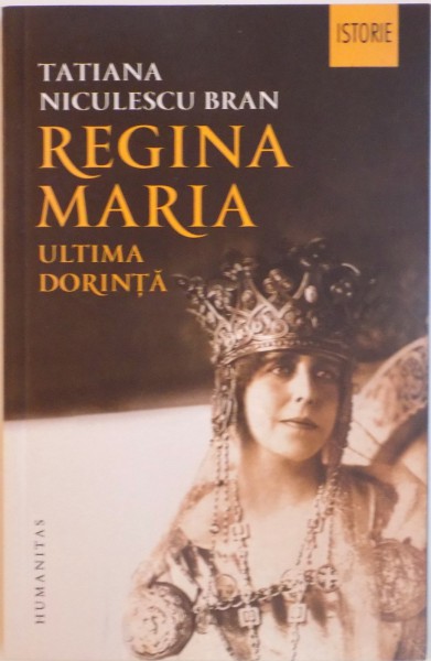 REGINA MARIA, ULTIMA DORINTA de TATIANA NICULESCU BRAN, 2015