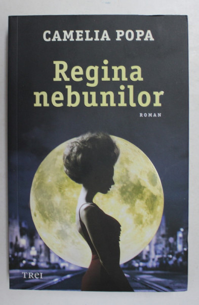 REGINA NEBUNILOR - roman de CAMELIA POPA , 2019