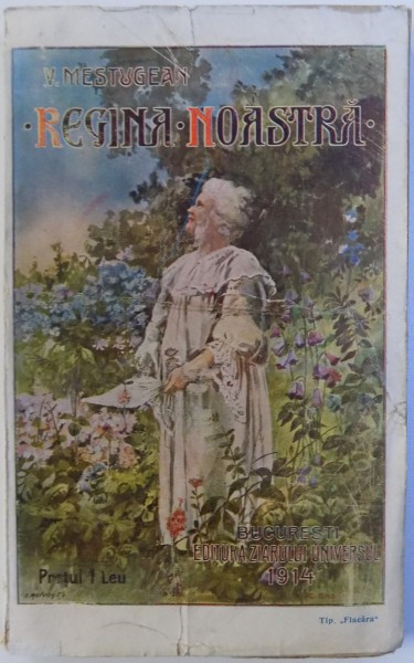 REGINA NOASTRA - NOTE BIOGRAFICE CU PRILEJUL ANIVERSARII DE 70 DE ANI A M.S. REGINEI ELISABETA A ROMANIEI de V. MESTUGEAN , 1914