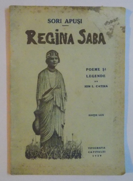 REGINA SABA , SORI APUSI , POEME SI LEGENDE de ION L. CATINA , EDITIE LUX , 1929