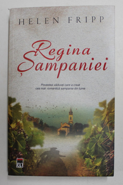 REGINA SAMPANIEI , POVESTEA VADUVEI CARE A CREAT CEA MAI ROMANTICA SAMPANIE DIN LUME de HELEN FRIPP , 2021