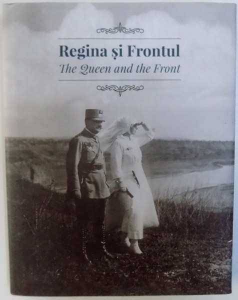 REGINA SI FRONTUL ( ALBUM BILINGV  ROM . - ENGLEZA ) de DANIELA MIHAI si ANCA BEATRICE  TODIREANU , 2017