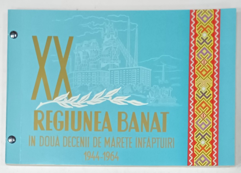 REGIUNEA BANAT IN DOUA DECENII DE MARETE INFAPTUIRI 1944 -1964 , ALBUM DE PREZENTARE IN CUTIE , 1964