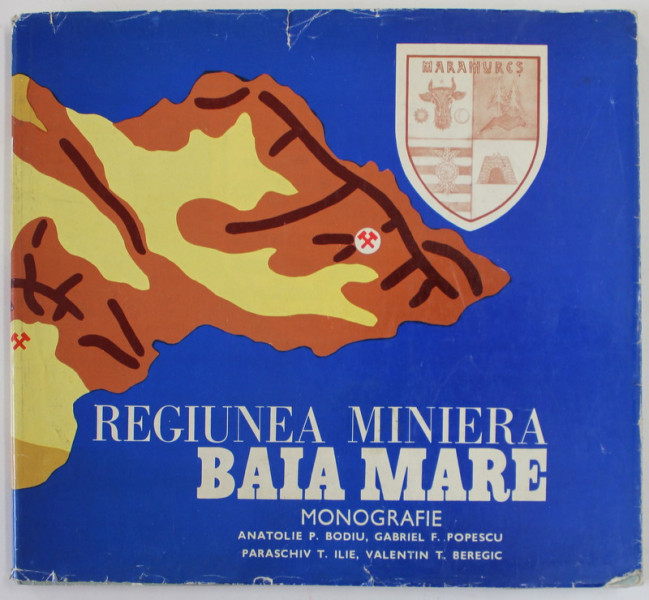 REGIUNEA MINIERA BAIA MARE , MONOGRAFIE de ANATOLIE P. BODIU ...T. BEREGIC , ANII '70