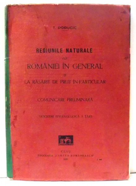 REGIUNILE NATURALE ALE ROMANIEI IN GENERAL SI LA RASARIT DE PRUT IN PARTICULAR de T. PORUCIC , 1930