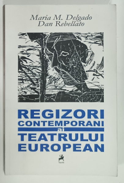REGIZORI CONTEMPORANI AI TEATRULUI EUROPEAN de MARIA M. DELGADO si DAN REBELLATO , 2016