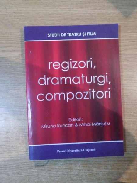 REGIZORI , DRAMATURGI , COMPOZITORI , VOL. V de MIRUNA RUNCAN , MIHAI MANIUTIU , 2011