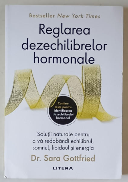 REGLAREA DEZECHILIBRELOR HORMONALE , SOLUTII NATURALE PENTRU A VA REDOBANDI ECHILIBRUL , SOMNUL , LIBIDOUL SI ENERGIA de SARA GOTTFRIED , 2024