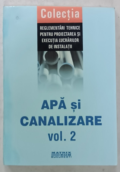 REGLEMENTARI TEHNICE PENTRU PROIECTAREA SI EXECUTIA LUCRARILOR DE INSTALATII , APA SI CANALIZARE , VOLUMUL 2 , 2007