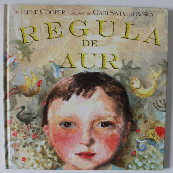 REGULA DE AUR de ILENE COOPER , ilustrata de GABI SWIATKOWSKA , 2017
