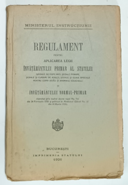 REGULAMENT PENTRU APLICAREA LEGII INVATAMANTULUI PRIMAR AL STATULUI si INVATAMANTULUI NORMAL - PRIMAR , 1926