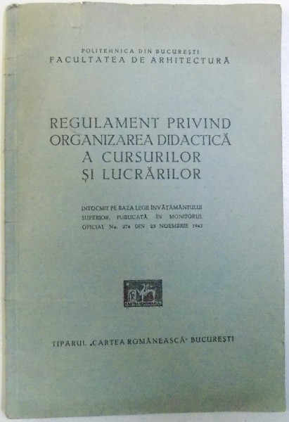 REGULAMENT PRIVIND ORGANIZAREA DIDACTICA A CURSURILOR SI LUCRARILOR , POLITEHNICA DIN BUCURESTI , FACULTATEA DE ARHITECTURA , 1945