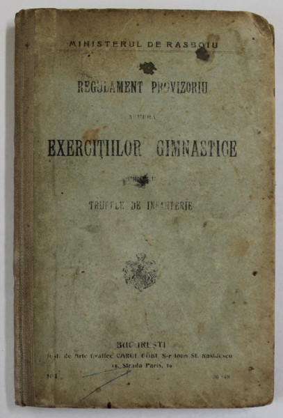 REGULAMENT PROVIZORIU ASUPRA EXERCITIILOR GIMNASTICE PENTRU TRUPELE DE INFANTERIE , 1905 , PREZINTA PETE SI URME DE UZURA