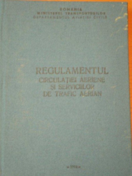 REGULAMENTUL CIRCULATIEI AERIENE SI SERVICIILOR DE TRAFIC AERIAN, BUC.1994