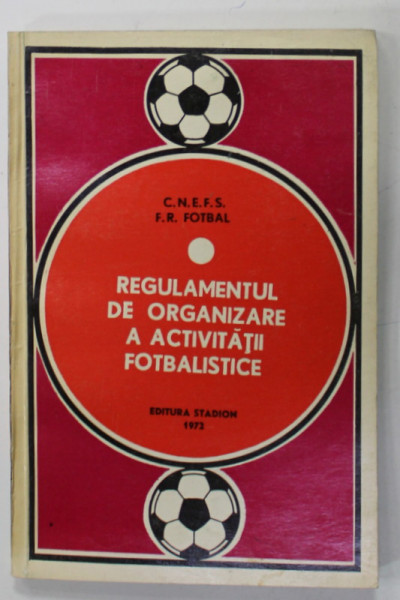 REGULAMENTUL DE ORGANIZARE A ACTIVITATII FOTBALISTICE editat de F.R.F. , 1972