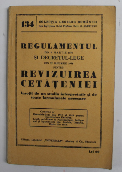 REGULAMENTUL DIN 9 MARTIE 1938 SI DECRETUL LEGE PENTRU REVIZUIREA CETATENIEI , COLECTIA 'LEGILOR ROMANIEI , NR. 134