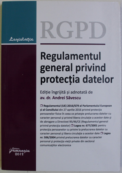 REGULAMENTUL GENERAL PRIVIND PROTECTIA DATELOR , editie de ANDREI SAVESCU , 2018