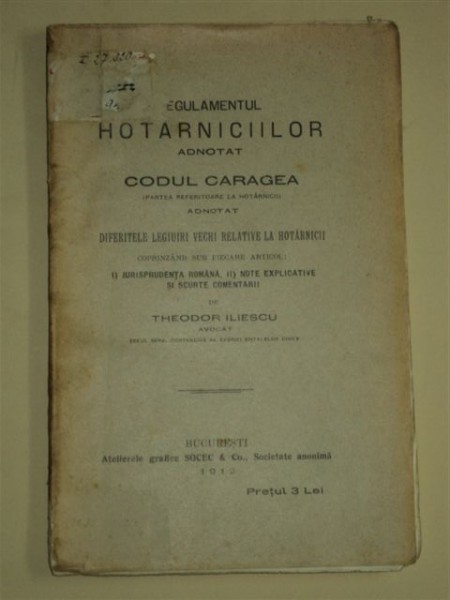 REGULAMENTUL HOTARNICILOR ADNOTAT , CODUL CARAGEA ADNOTAT de THEODOR ILIESCU Bucuresti 1912