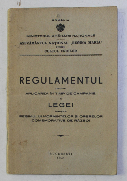 REGULAMENTUL PENTRU APLICAREA IN TIMP DE CAMPANIE A LEGEI ASUPRA REGIMULUI MORMINTELOR SI OPERELOR COMEMORATIVE DE RAZBOI , 1941
