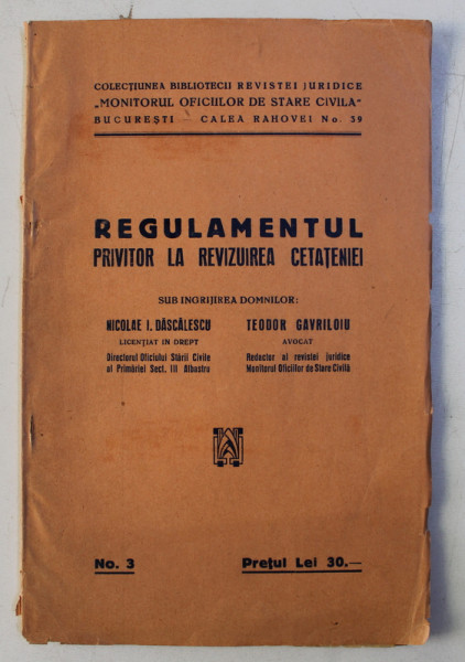 REGULAMENTUL PRIVITOR LA REVIZUIREA CETATENIEI , sub ingrijirea domnilor NICOLAE I. DASCALESCU si TEODOR GAVRILOIU , 1938