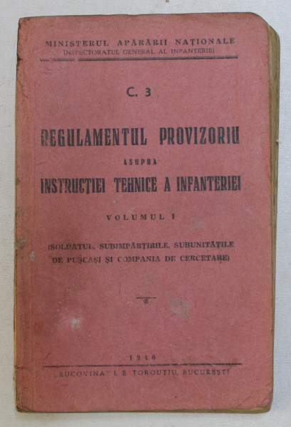 REGULAMENTUL PROVIZORIU ASUPRA INSTRUCTIEI TEHNICE A INFANTERIEI , VOLUMUL I , 1940