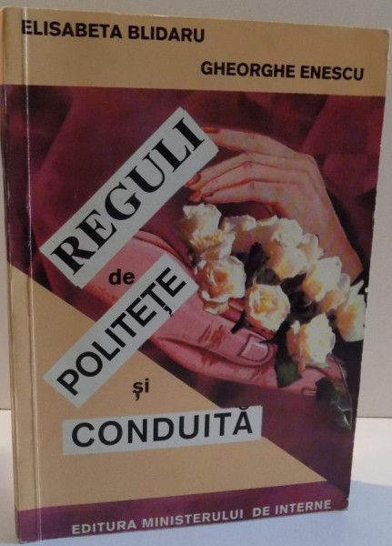 REGULI DE POLITETE SI CONDUITA de ELISABETA BLIDARU , GHEORGHE ENESCU , 1994