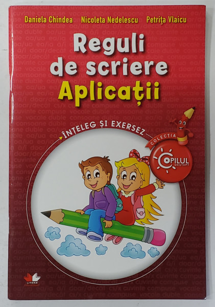 REGULI DE SCRIERE , APLICATII  de DANIELA CHINDEA ...PETRITA VLAICU , 2015