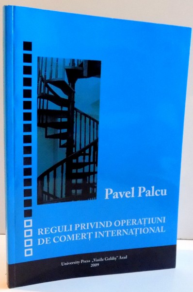 REGULI PRIVIND OPERATIUNI DE COMERT INTERNATIONAL de PAVEL PALCU , 2009