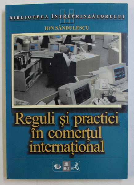 REGULI SI PRACTICI IN COMERTUL INTERNATIONAL  - TIPOLOGIA SI NEGOCIEREA CONTRACTELOR DE COMERT EXTERIOR - GHID PRACTIC de ION SANDULESCU , 1998 , PREZINTA HALOURI DE APA *