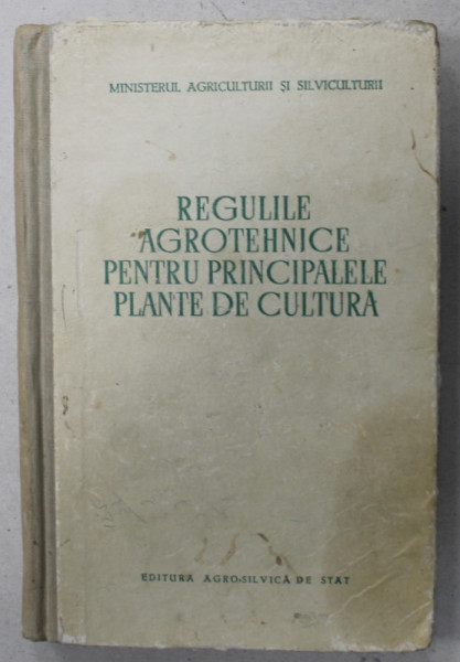 REGULILE AGROTEHNICE PENTRU PRINCIPALELE PLANTE DE CULTURA , 1955