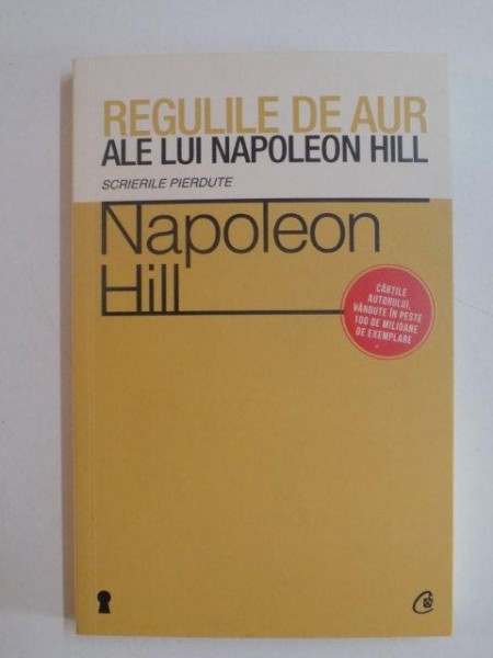 REGULILE DE AUR ALE LUI NAPOLEON HILL , SCRIERILE PIERDUTE de NAPOLEON HILL , 2013