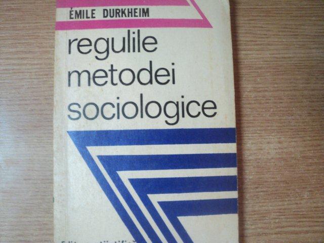 REGULILE METODEI SOCIOLOGICE de EMILE DURKHEIM , Bucuresti 1974