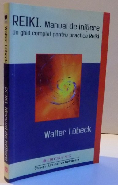 REIKI ,MANUAL DE INITIERE , UN GHID COMPLET PENTRU PRACTICA REIKI ,2007