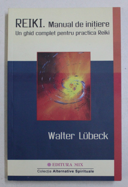 REIKI - MANUAL DE INITIERE - UN GHID COMPLET PENTRU PRACTICA REIKI de WALTER LUBECK , 2014 , PREZINTA SUBLINIERI
