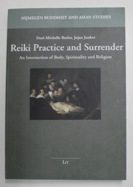 REIKI PRACTICE AND SURRENDER - AN INTERSEVTION OF BODY , SPIRITUALITY AND RELIGION by DORI - MICHELLE BEELER , JOJAN JONKER , 2020