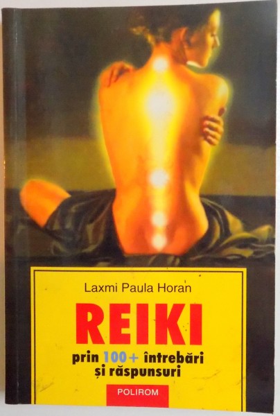 REIKI PRIN 100+INTREBARI SI RASPUNSURI de LAXMI PAULA HORAN , 2006