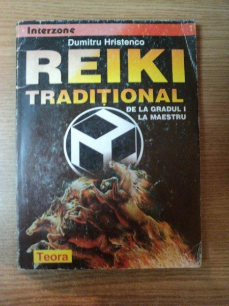 REIKI TRADITIONAL , DE LA GRADUL I LA MAESTRU de DUMITRU HRISTENCO , EDITIA A II-A , 1999
