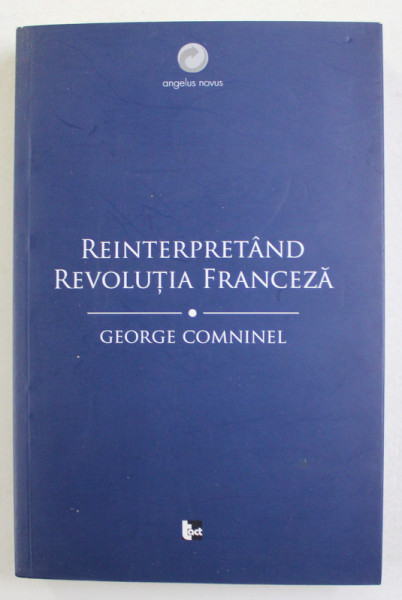 REINTERPRETAND REVOLUTIA FRANCEZA - MARXISMUL SI CONTESTAREA REVIZIONISTA  de GEORGE COMNINEL , 2017