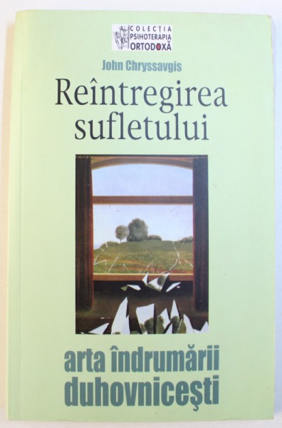 REINTREGIREA SUFLETULUI  - ARTA INDRUMARII DUHOVNICESTI de JOHN CHRYSSAVGIS , 2006