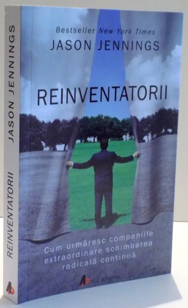 REINVENTATORII , CUM URMARESC COMPANIILE EXTRAORDINARE SCHIMBAREA RADICALA CONTINUA de JASON JENNINGS , 2017